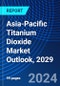 Asia-Pacific Titanium Dioxide Market Outlook, 2029 - Product Image