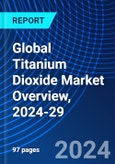 Global Titanium Dioxide Market Overview, 2024-29- Product Image