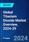 Global Titanium Dioxide Market Overview, 2024-29 - Product Image