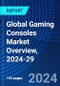 Global Gaming Consoles Market Overview, 2024-29 - Product Image