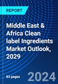 Middle East & Africa Clean label Ingredients Market Outlook, 2029- Product Image