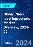 Global Clean label Ingredients Market Overview, 2024-29- Product Image