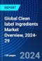 Global Clean label Ingredients Market Overview, 2024-29 - Product Image