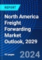 North America Freight Forwarding Market Outlook, 2029 - Product Image