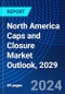 North America Caps and Closure Market Outlook, 2029 - Product Image