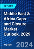 Middle East & Africa Caps and Closure Market Outlook, 2029- Product Image