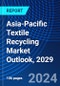 Asia-Pacific Textile Recycling Market Outlook, 2029 - Product Image