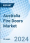 Australia Fire Doors Market 2023-2029 Share, Trends, Value, Analysis, Outlook, Forecast, Growth, Industry, Companies, Size & Revenue: Market Forecast by Mechanism, By Product Type, By Application, By Mode of Application and competitve landscape - Product Image