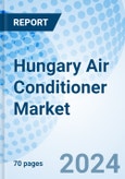 Hungary Air Conditioner Market 2024-2030 Size, Trends, Industry, Forecast, Share, Growth, Value, Revenue, Analysis, Outlook & COVID-19 IMPACT: Market Forecast by Type, by Application, and Competitive Landscape- Product Image