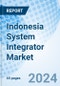 Indonesia System Integrator Market 2024-2030 Companies, Analysis, Industry, Growth, Forecast, Size, Value, Share, Revenue & Trends Market Forecast By Technology, By End Users And Competitive Landscape - Product Image