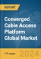 Converged Cable Access Platform (CCAP) Global Market Report 2024 - Product Thumbnail Image