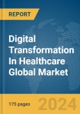 Digital Transformation In Healthcare Global Market Report 2024- Product Image