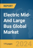 Electric Mid- And Large (9-14m) Bus Global Market Report 2024- Product Image