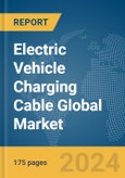 Electric Vehicle (EV) Charging Cable Global Market Report 2024- Product Image