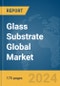 Glass Substrate Global Market Report 2024 - Product Image