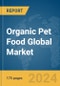 Organic Pet Food Global Market Report 2024 - Product Image