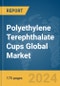 Polyethylene Terephthalate (PET) Cups Global Market Report 2024 - Product Image