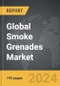 Smoke Grenades - Global Strategic Business Report - Product Image