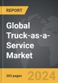 Truck-as-a-Service (TaaS) - Global Strategic Business Report- Product Image