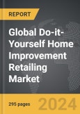 Do-it-Yourself (DIY) Home Improvement Retailing - Global Strategic Business Report- Product Image