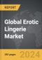 Erotic Lingerie - Global Strategic Business Report - Product Image