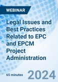 Legal Issues and Best Practices Related to EPC and EPCM Project Administration - Webinar (ONLINE EVENT: September 18, 2024)- Product Image