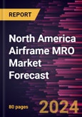 North America Airframe MRO Market Forecast to 2030 - Regional Analysis - by Aircraft Type and Component- Product Image