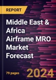 Middle East & Africa Airframe MRO Market Forecast to 2030 - Regional Analysis - by Aircraft Type and Component- Product Image