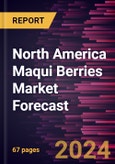 North America Maqui Berries Market Forecast to 2030 - Regional Analysis - by Form, Category, and Application- Product Image