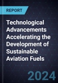 Technological Advancements Accelerating the Development of Sustainable Aviation Fuels- Product Image