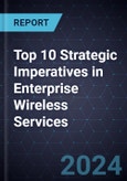 Top 10 Strategic Imperatives in Enterprise Wireless Services, 2024- Product Image