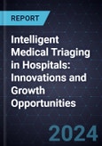 Intelligent Medical Triaging in Hospitals: Innovations and Growth Opportunities- Product Image