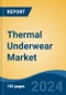 Thermal Underwear Market - Global Industry Size, Share, Trends, Opportunity, and Forecast, 2019-2029F - Product Thumbnail Image