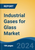 Industrial Gases for Glass Market - Global Industry Size, Share, Trends, Opportunity, and Forecast, 2019-2029F- Product Image