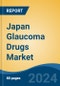 Japan Glaucoma Drugs Market, By Region, Competition, Forecast and Opportunities, 2020-2030F - Product Image