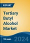 Tertiary Butyl Alcohol Market - Global Industry Size, Share, Trends, Opportunity, and Forecast, 2019-2029F - Product Image