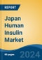 Japan Human Insulin Market, By Region, Competition, Forecast and Opportunities, 2020-2030F - Product Image