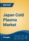 Japan Cold Plasma Market, By Region, Competition, Forecast and Opportunities, 2020-2030F - Product Thumbnail Image