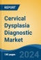 Cervical Dysplasia Diagnostic Market - Global Industry Size, Share, Trends, Opportunity, and Forecast, 2019-2029F - Product Image