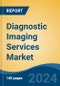 Diagnostic Imaging Services Market - Global Industry Size, Share, Trends, Opportunity, and Forecast, 2019-2029F - Product Image