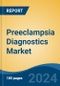 Preeclampsia Diagnostics Market - Global Industry Size, Share, Trends, Opportunity, and Forecast, 2019-2029F - Product Image