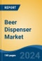 Beer Dispenser Market - Global Industry Size, Share, Trends, Opportunity, and Forecast, 2019-2029F - Product Thumbnail Image