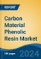 Carbon Material Phenolic Resin Market - Global Industry Size, Share, Trends, Opportunity, and Forecast, 2019-2029F - Product Image