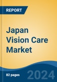 Japan Vision Care Market, By Region, Competition, Forecast and Opportunities, 2020-2030F- Product Image