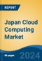 Japan Cloud Computing Market, By Region, Competition, Forecast and Opportunities, 2020-2030F - Product Thumbnail Image