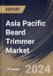 Asia Pacific Beard Trimmer Market Size, Share & Trends Analysis Report By Product Type (Cordless, and Corded), By Distribution Channel, By End User (Personal, and Commercial), By Country and Growth Forecast, 2024 - 2031 - Product Thumbnail Image