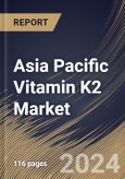 Asia Pacific Vitamin K2 Market Size, Share & Trends Analysis Report By Product Type (MK-7 and MK-4), By Form (Powder & Crystalline, Capsules & Tablets, and Oils & Liquid), By Application, By Country and Growth Forecast, 2024 - 2031- Product Image