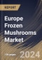 Europe Frozen Mushrooms Market Size, Share & Trends Analysis Report By Application (Food Service Industry and Household), By Types (Shiitake, Button, Oyster, and Others), By Country and Growth Forecast, 2024 - 2031 - Product Thumbnail Image