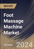 Foot Massage Machine Market Size, Share & Trends Analysis Report By End Use (Commercial and Households), By Price Point (Medium, Luxury, and Economic), By Distribution Channel, By Type, By Regional Outlook and Forecast, 2024 - 2031- Product Image