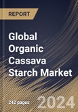 Global Organic Cassava Starch Market Size, Share & Trends Analysis Report By Type (Native, and Pre-gelatinized), By End-use Industry (Food Processing, Chemical & Pharmaceutical, Textile, and Others), By Regional Outlook and Forecast, 2024 - 2031- Product Image